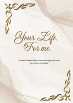 Your Life. For me.
