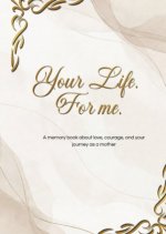 Your Life. For me.