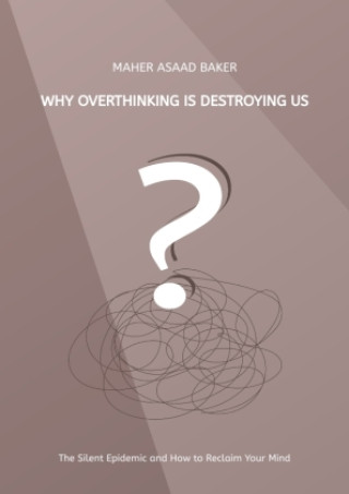 Why Overthinking Is Destroying Us