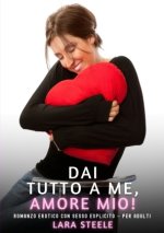Dai Tutto a Me, Amore Mio!
