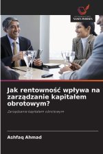 Jak rentownosc wplywa na zarzadzanie kapitalem obrotowym?