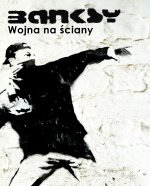 Banksy. Wojna na ściany wyd. 3