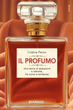 profumo. Una storia di seduzione e identità, fra icone e tendenze