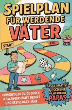 Spielplan für werdende Väter - Humorvoller Guide durch Schwangerschaft, Geburt und erstes Babyjahr