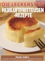 Die leckersten Heißluftfritteusen-Rezepte