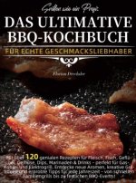 Grillen wie ein Profi: Das ultimative BBQ-Kochbuch für echte Geschmacksliebhaber