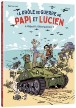 La Drôle de guerre de Papi et Lucien - Tome 5 Objectif : débarquement !