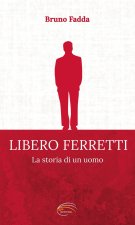 Libero Ferretti. La storia di un uomo