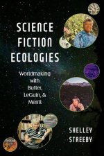Science Fiction Ecologies – Worldmaking with Butler, LeGuin, and Merril