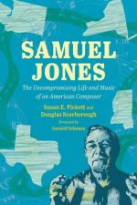 Samuel Jones – The Uncompromising Life and Music of an American Composer