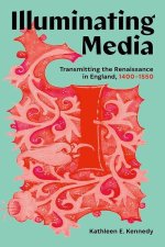 Illuminating Media – Transmitting the Renaissance in England, 1400–1550