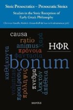 Stoic Presocratics - Presocratic Stoics: Studies in the Stoic Reception of Early Greek Philosophy