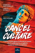 Cancel culture. L'arma di distruzione (culturale) di massa che il wokeismo ha scagliato contro la civiltà occidentale
