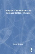 Intimate Commentaries on Tadeusz Kantor’s Theatre