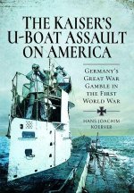 Kaiser's U-Boat Assault on America