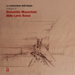 costruzione dell'utopia. Disegni di Donatella Mazzoleni, Aldo Loris Rossi