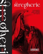 Stregherie. Iconografia, riti e simboli delle eretiche del sapere