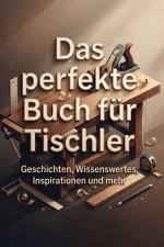 Das perfekte Buch für Tischler