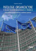 Patologie organizacyjne w obszarze projektów dofinansowanych ze środków UE. W perspektywie koncepcji