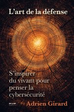 L' art de la défense. Au coeur d’une guerre invisible des systèmes numériques