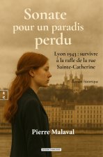 SONATE POUR UN PARADIS PERDU : LYON 1943 : SURVIVRE A LA RAFLE DE LA RUE SAINTE-CATHERINE