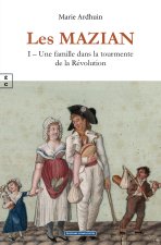 LES MAZIAN : I AE  UNE FAMILLE DANS LA TOURMENTE DE LA REVOLUTION