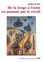 De la longe à l’éclat en passant par le corail