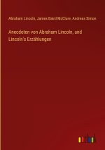 Anecdoten von Abraham Lincoln, und Lincoln's Erzählungen