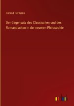 Der Gegensatz des Classischen und des Romantischen in der neueren Philosophie