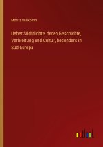 Ueber Südfrüchte, deren Geschichte, Verbreitung und Cultur, besonders in Süd-Europa