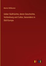 Ueber Südfrüchte, deren Geschichte, Verbreitung und Cultur, besonders in Süd-Europa