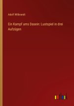 Ein Kampf ums Dasein: Lustspiel in drei Aufzügen
