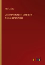 Die Verarbeitung der Metalle auf mechanischem Wege
