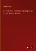 Die Geschichte der Volksschulpädagogik und der Kleinkindererziehung