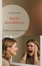 Danke, Arschlöcher