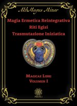 Magia ermetica reintegrativa. Riti egizi. Trasmutazione iniziatica