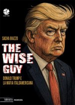 wise guy. Donald Trump e la mafia italoamericana