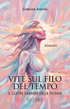 cuore grande delle donne. Vite sul filo del tempo