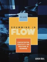 Drumming in Flow: Concentration, Creativity, and Breathing in Drumming - Book with Online Video