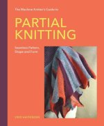 The Machine Knitter′s Guide to Partial Knitting – Seamless Pattern, Shape and Form