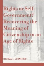 Rights or Self–Government? – Recovering the Meaning of Citizenship in an Age of Rights