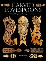 Carved Lovespoons – The Art of Designing and Carving Romantic Spoons