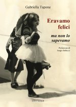 Eravamo felici ma non lo sapevamo