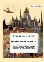 secolo di violenza. Momenti di storia dell'Europa orientale dalla Prima guerra mondiale al patto di Visegrad