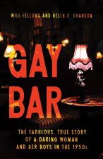 Gay Bar – The Fabulous, True Story of a Daring Woman and Her Boys in the 1950s