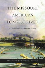 The Missouri, America`s Longest River – A Cultural and Environmental History
