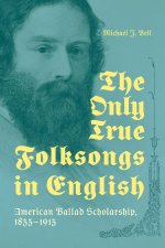 The Only True Folksongs in English – American Ballad Scholarship, 1855–1915