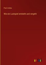Wie ein Lustspiel entsteht und vergeht