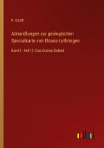 Abhandlungen zur geologischen Specialkarte von Elsass-Lothringen
