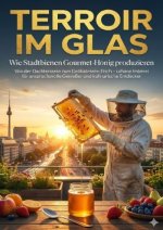 Terroir im Glas: Wie Stadtbienen Gourmet-Honig produzieren